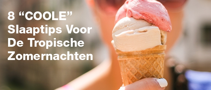 8 “COOLE” slaaptips voor de tropische zomernachten